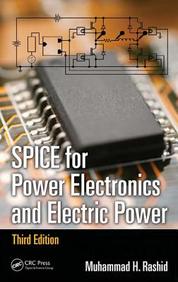 SPICE for Power Electronics and Electric Power, Third Edition (Electrical and Computer Engineering) Muhammad H. Rashid and Hasan M. Rashid